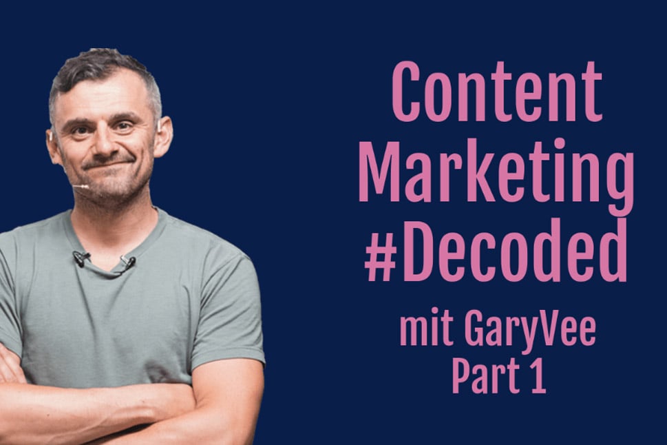 Decoded: Content Marketing with Gary Vaynerchuk – Part 1