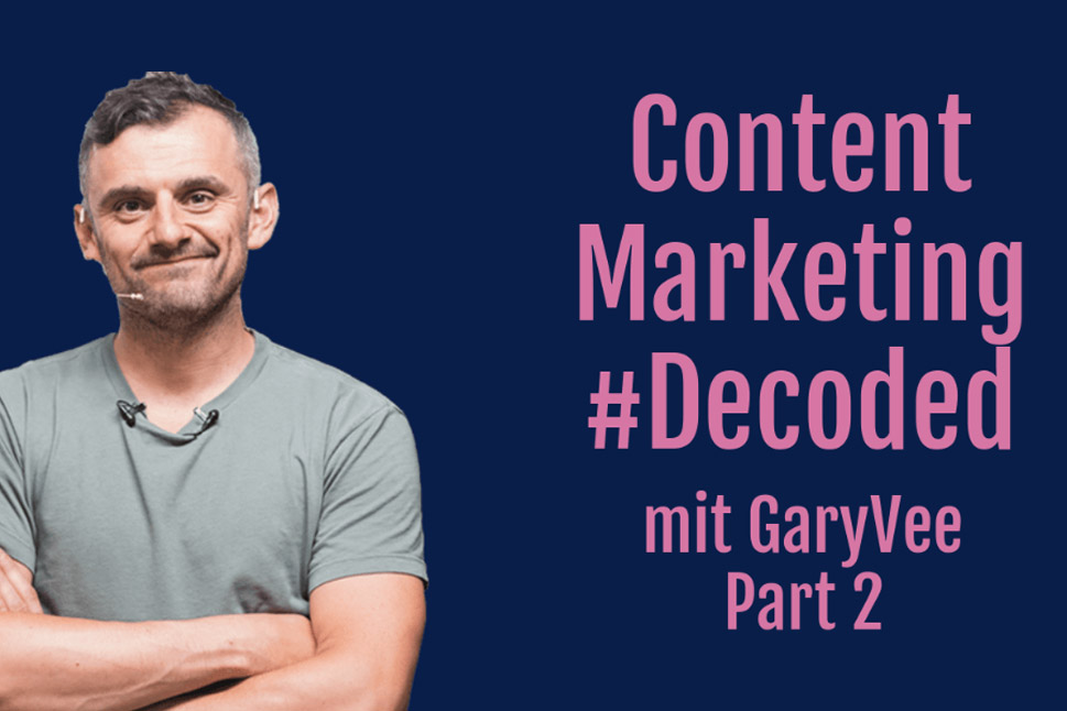 Decoded: Content Marketing with Gary Vaynerchuk – Part 2